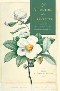 Cover image for The Attention of a Traveller: Essays on William Bartram's  Travels  and Legacy