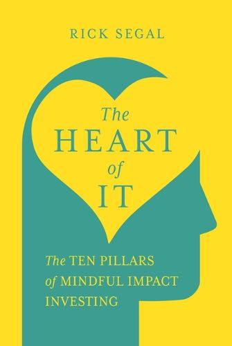 Cover image for The Heart of It: The Ten Pillars of Mindful Impact Investing