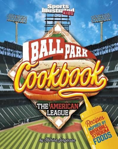 Ballpark Cookbook the American League: Recipes Inspired by Baseball Stadium Foods