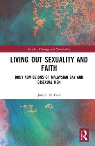 Cover image for Living Out Sexuality and Faith: Body Admissions of Malaysian Gay and Bisexual Men