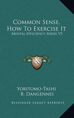 Cover image for Common Sense, How to Exercise It: Mental Efficiency Series V5