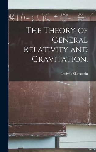 Cover image for The Theory of General Relativity and Gravitation;