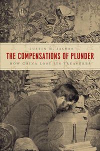 Cover image for The Compensations of Plunder: How China Lost Its Treasures