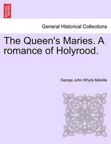 Cover image for The Queen's Maries. a Romance of Holyrood.