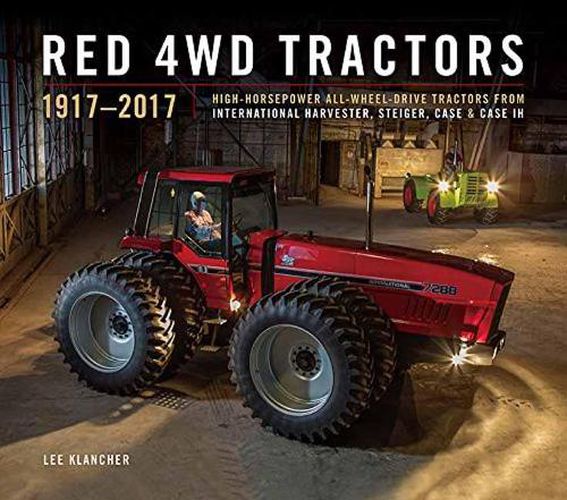 Red 4wd Tractors 1957 - 2017: High-Horsepower All-Wheel-Drive Tractors from International Harvester, Steiger, Case and Case Ih