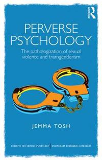 Cover image for Perverse Psychology: The pathologization of sexual violence and transgenderism