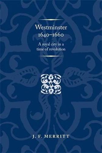 Cover image for Westminster 1640-60: A Royal City in a Time of Revolution