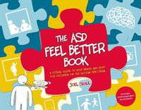 Cover image for The ASD Feel Better Book: A Visual Guide to Help Brain and Body for Children on the Autism Spectrum