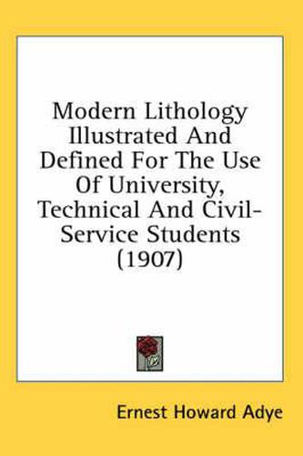 Cover image for Modern Lithology Illustrated and Defined for the Use of University, Technical and Civil-Service Students (1907)