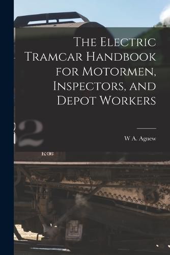 Cover image for The Electric Tramcar Handbook for Motormen, Inspectors, and Depot Workers
