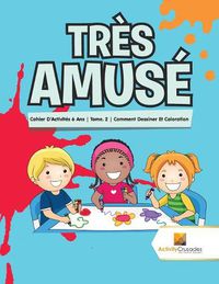 Cover image for Tres Amuse: Cahier D'Activites 6 Ans Tome. 2 Comment Dessiner Et Coloration