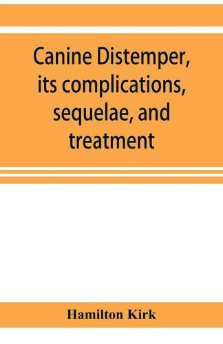 Cover image for Canine distemper, its complications, sequelae, and treatment