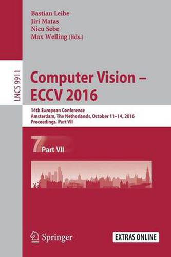 Cover image for Computer Vision - ECCV 2016: 14th European Conference, Amsterdam, The Netherlands, October 11-14, 2016, Proceedings, Part VII