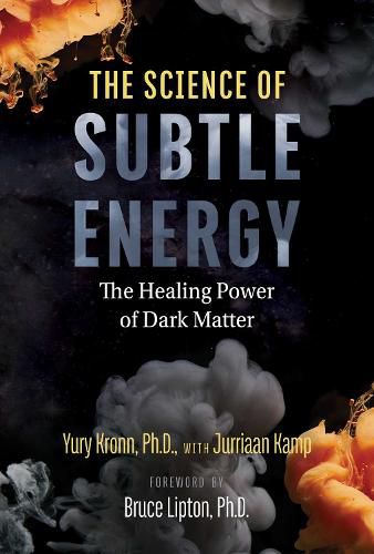 Cover image for The Science of Subtle Energy: The Healing Power of Dark Matter