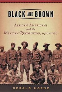 Cover image for Black and Brown: African Americans and the Mexican Revolution, 1910-1920