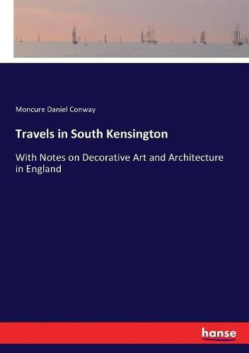 Travels in South Kensington: With Notes on Decorative Art and Architecture in England