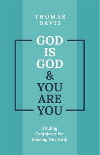 Cover image for God Is God and You are You: Theology to Help Us Share Our Faith