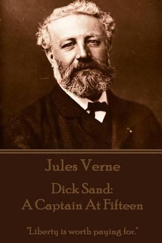 Cover image for Jules Verne - Dick Sand: A Captain at Fifteen: Liberty Is Worth Paying For.