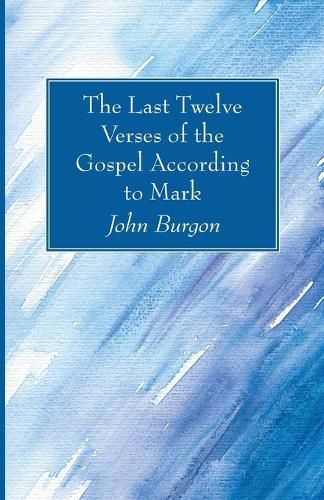 The Last Twelve Verses of the Gospel According to Mark