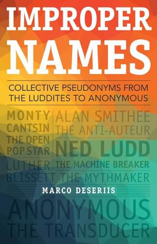 Cover image for Improper Names: Collective Pseudonyms from the Luddites to Anonymous