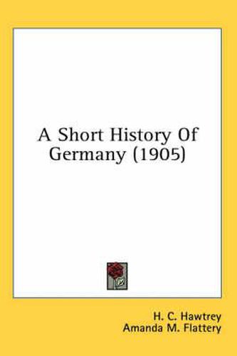 Cover image for A Short History of Germany (1905)