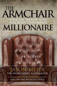 Cover image for The Armchair Millionaire: Building Wealth With Real Estate Investments