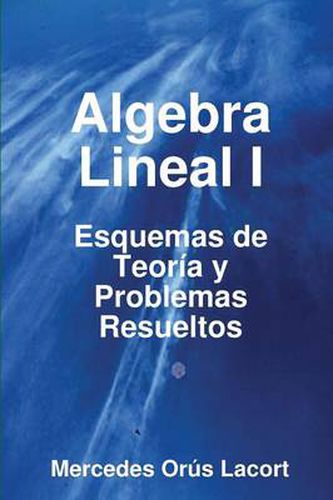 Cover image for Algebra Lineal I - Esquemas De Teoria Y Problemas Resueltos