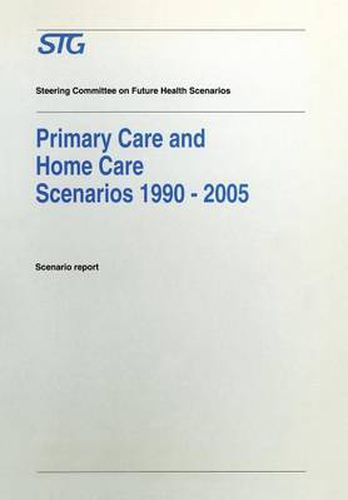 Primary Care and Home Care Scenarios 1990-2005: Scenario report commissioned by the Steering Committee on Future Health Scenarios