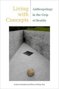 Cover image for Living with Concepts: Anthropology in the Grip of Reality