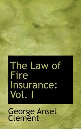 Cover image for The Law of Fire Insurance: Vol. I