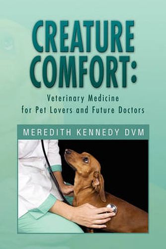 Cover image for Creature Comfort: Veterinary Medicine for Pet Lovers and Future Doctors