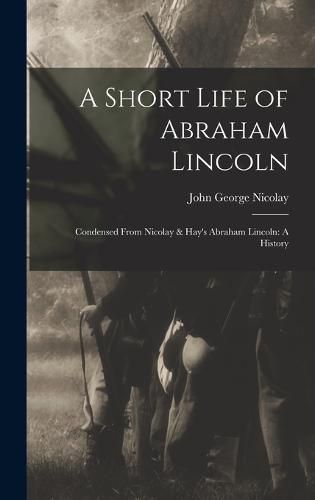 A Short Life of Abraham Lincoln