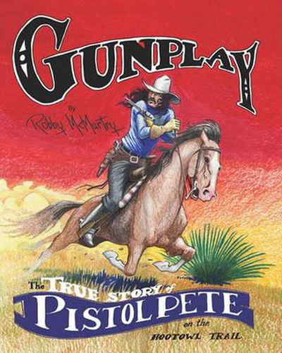 Cover image for Gunplay: The True Story of Pistol Pete on the Hootowl Trail