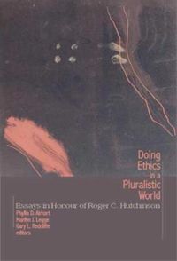 Cover image for Doing Ethics in a Pluralistic World: Essays in Honour of Roger C. Hutchinson