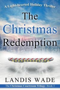 Cover image for The Christmas Redemption: A Courtroom Adventure