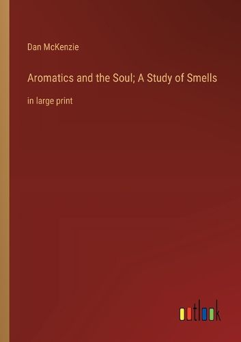 Cover image for Aromatics and the Soul; A Study of Smells