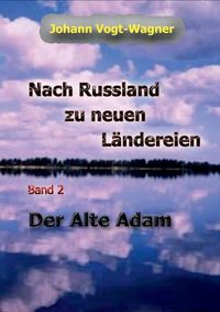 Cover image for Nach Russland zu neuen Landereien. Band 2: Der Alte Adam