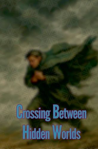 Cover image for Crossing Between Hidden Worlds
