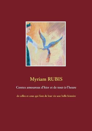 Cover image for Contes amoureux d'hier et de tout-a-l'heure: de celles et ceux qui font de leur vie une belle histoire