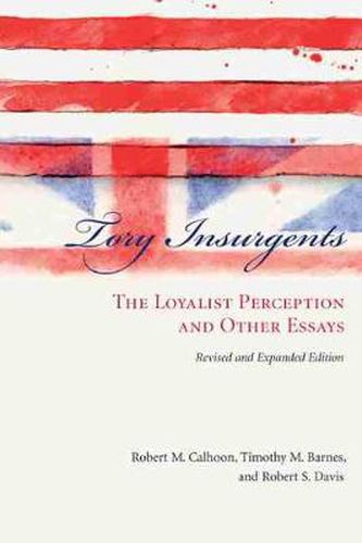 Tory Insurgents: The Loyalist Perception and Other Essays