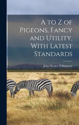 Cover image for A to z of Pigeons, Fancy and Utility, With Latest Standards