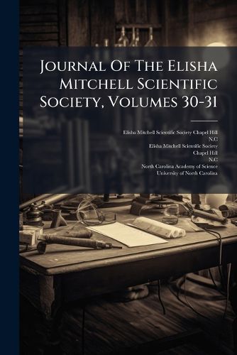 Cover image for Journal Of The Elisha Mitchell Scientific Society, Volumes 30-31