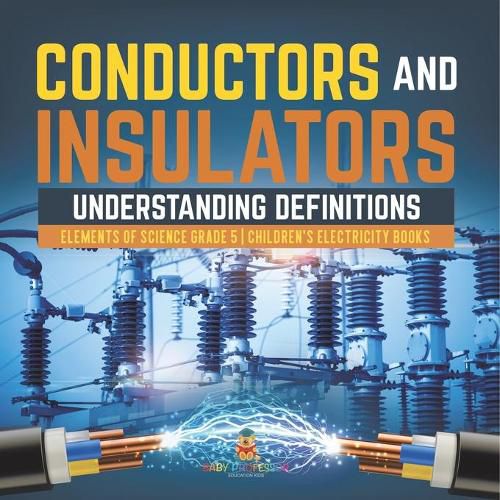 Cover image for Conductors and Insulators: Understanding Definitions Elements of Science Grade 5 Children's Electricity Books
