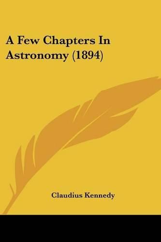 Cover image for A Few Chapters in Astronomy (1894)