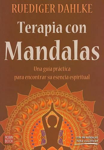 Terapia Con Mandalas: Una Guia Practica Para Encontrar su Esencia Espiritual