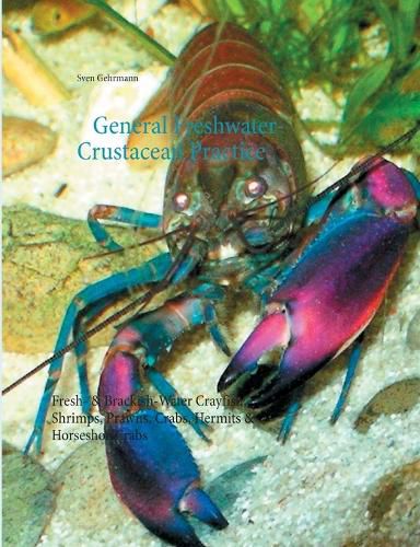 Cover image for General Freshwater-Crustacean Practice: Fresh- & Brackish-Water Crayfish, Shrimps, Prawns, Crabs, Hermits & Horseshoe Crabs