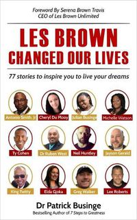 Cover image for Les Brown Changed Our Lives: 77 stories to inspire you to live your dreams