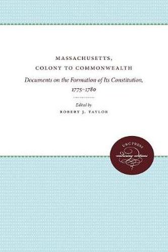 Massachusetts, Colony to Commonwealth: Documents on the Formation of Its Constitution, 1775-1780