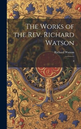 Cover image for The Works of the Rev. Richard Watson