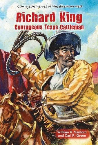 Cover image for Richard King: Courageous Texas Cattleman